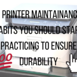 5 Printer maintenance habit to ensure durability