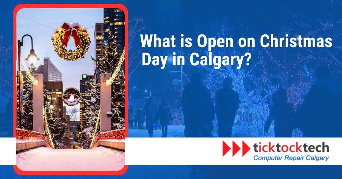 What is Open on Christmas Day in Calgary? TickTockTech