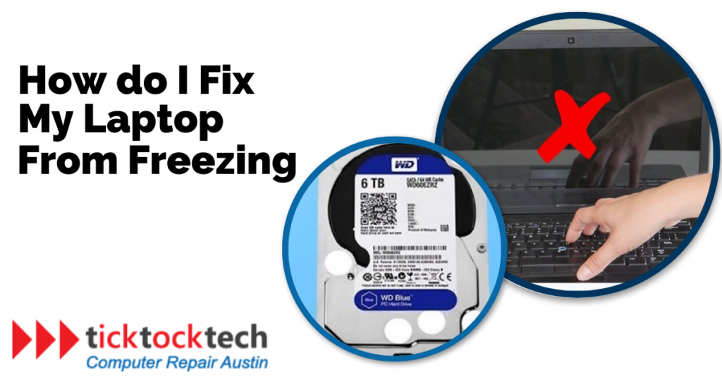 How To Fix A Freezing Or Glitching Laptop Ticktocktech Computer Repair Austin