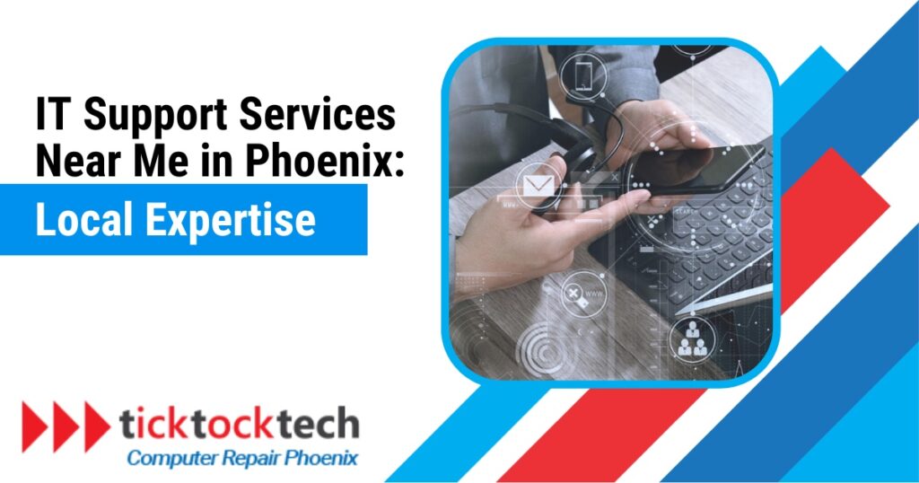 It Support Services Near Me In Phoenix Local Expertise Ticktocktech