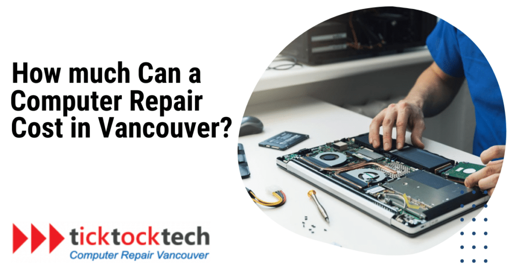 How much can a computer repair cost in Vancouver? TickTockTech Computer Repair Vancouver