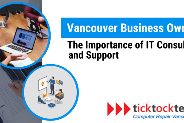 Vancouver Business Owners Importance of IT Consulting & Support