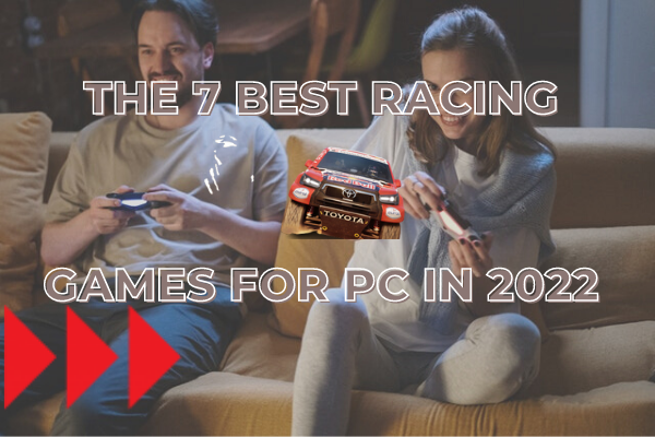 THE 7 BEST RACING GAMES FOR 2022