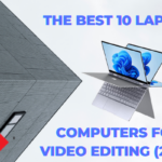 THE BEST 10 LAPTOP COMPUTERS FOR VIDEO EDITING (2022)