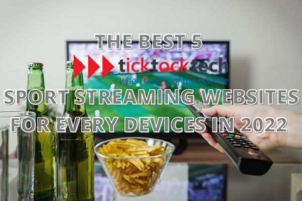 THE BEST 5 SPORT STREAMING WEBSITES FOR EVERY DEVICES IN 2022