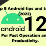 Top 8 Android tips and tricks (2022) for Fast Operation and Productivity.