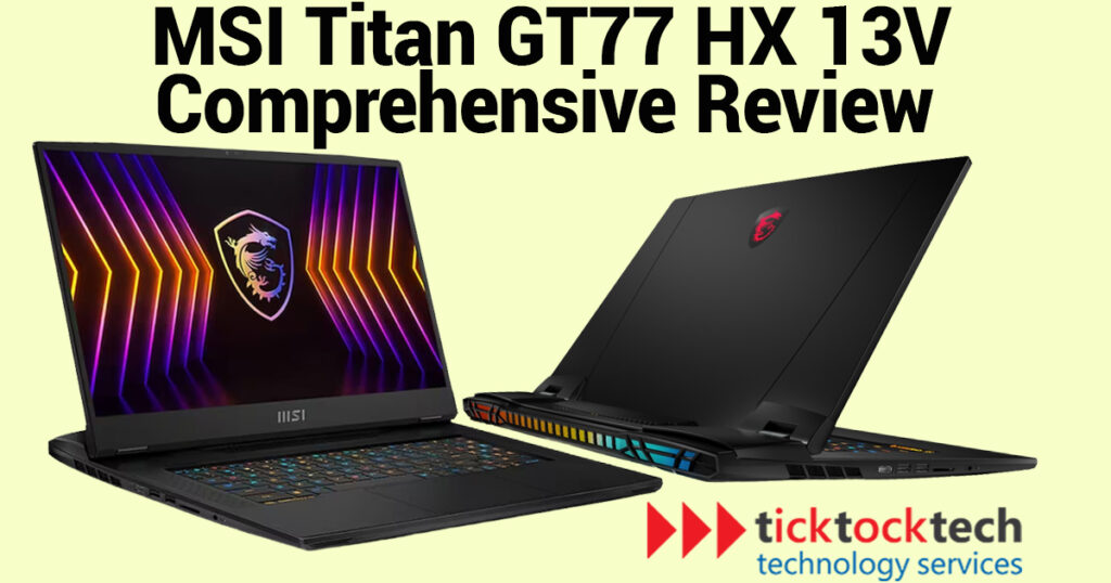 MSI Titan GT77 HX 13V Comprehensive Review - Computer Repair | TickTockTech