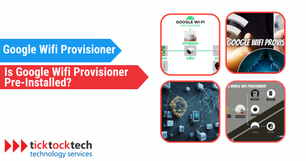 Google Wifi Provisioner Is Google Wifi Provisioner Preinstalled? Computer Repair TickTockTech
