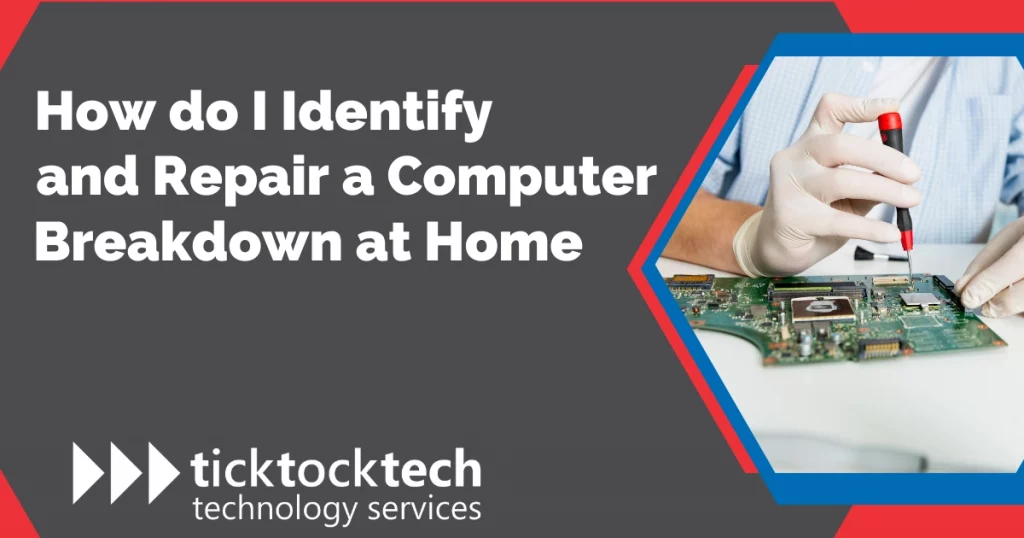 How do I identify and repair a computer breakdown at home