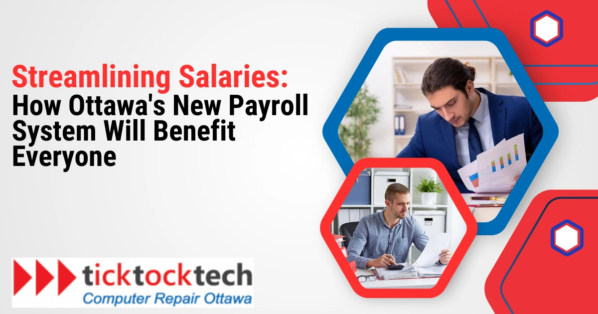 Streamlining Salaries: How Ottawa's New Payroll System Will Benefit Everyone